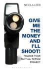 Give Me the Money and I'll Shoot! : Finance Your Factual Tv/Film Project - eBook