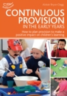 Continuous Provision in the Early Years : How to plan provision to make a positive impact on children's learning - Book