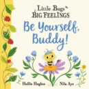 Little Bugs Big Feelings: Be Yourself Buddy - Book