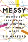 Messy : How to Be Creative and Resilient in a Tidy-Minded World - eBook