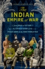 The Indian Empire At War : From Jihad to Victory, The Untold Story of the Indian Army in the First World War - eBook