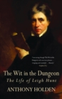 The Wit In The Dungeon : The Life of Leigh Hunt - eBook