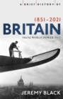 A Brief History of Britain 1851-2021 : From World Power to ? - Book