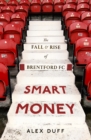 Smart Money : The Fall and Rise of Brentford FC - eBook