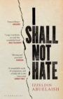 I Shall Not Hate : A Gaza Doctor's Journey on the Road to Peace and Human Dignity - Book