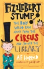 Fizzlebert Stump : The Boy Who Ran Away From the Circus (and joined the library) - eBook