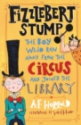 Fizzlebert Stump : The Boy Who Ran Away From the Circus (and joined the library) - eBook