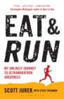 Eat and Run : My Unlikely Journey to Ultramarathon Greatness - eBook