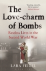 The Love-charm of Bombs : Restless Lives in the Second World War - eBook