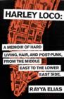 Harley Loco : A Memoir of Hard Living, Hair and Post-Punk, from the Middle East to the Lower East Side - eBook