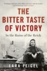 The Bitter Taste of Victory : In the Ruins of the Reich - eBook