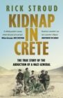 Kidnap in Crete : The True Story of the Abduction of a Nazi General - eBook