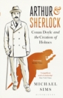 Arthur & Sherlock : Conan Doyle and the Creation of Holmes - eBook