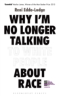Why I’m No Longer Talking to White People About Race : The Sunday Times Bestseller - Book