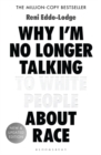 Why I’m No Longer Talking to White People About Race : The #1 Sunday Times Bestseller - Book