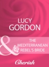 The Mediterranean Rebel's Bride - eBook