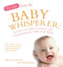 Top Tips from the Baby Whisperer : Secrets to Calm, Connect and Communicate with your Baby - eBook