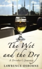 The Wet And The Dry : A Drinker's Journey - eBook