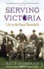 Serving Victoria : Life in the Royal Household - eBook