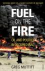 Fuel on the Fire : Oil and Politics in Occupied Iraq - eBook