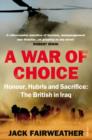 A War of Choice: Honour, Hubris and Sacrifice : The British in Iraq - eBook