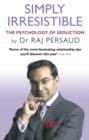 Simply Irresistible : The Psychology Of Seduction - How To Catch And Keep Your Perfect Partner - eBook
