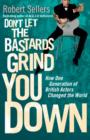 Don't Let the Bastards Grind You Down : How One Generation of British Actors Changed the World - eBook