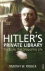 Hitler's Private Library : The Books that Shaped his Life - eBook