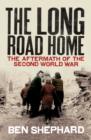 The Long Road Home : The Aftermath of the Second World War - eBook
