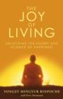 The Joy of Living : Unlocking the Secret and Science of Happiness - eBook