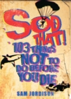 Sod That! : 103 Things Not To Do Before You Die - eBook