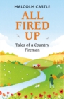 All Fired Up : Tales of a Country Fireman - eBook