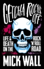 Getcha Rocks Off : Sex & Excess. Bust-Ups & Binges. Life & Death on the Rock  N' Roll Road - eBook