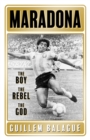 Maradona : The Boy. The Rebel. The God. - Book