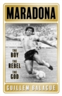 Maradona : The Boy. The Rebel. The God. - eBook