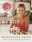 Ready, Steady, Glow : Fast, Fresh Food Designed for Real Life - Book