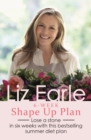 Liz Earle's 6-Week Shape Up Plan : Lose a stone in six weeks with this bestselling summer diet plan - eBook