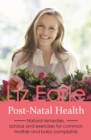 Post-Natal Health : Natural remedies, advice and exercises for common mother and baby complaints - eBook