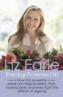 Evening Primrose Oil : How this powerful plant can help eczema, PMS, hyperactivity and even fight the effects of ageing - eBook