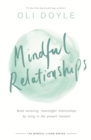 Mindful Relationships : Build nurturing, meaningful relationships by living in the present moment - eBook
