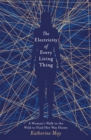 The Electricity of Every Living Thing : From the bestselling author of Wintering - Book