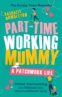 Part-Time Working Mummy : A Patchwork Life - eBook