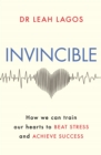 Invincible : How we can train our hearts to beat stress and achieve success - eBook