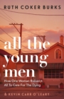 All the Young Men : How One Woman Risked It All To Care For The Dying - eBook