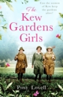 The Kew Gardens Girls : An emotional and sweeping historical novel perfect for fans of Kate Morton - eBook