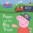 Peppa Pig: Peppa and the Big Train: My First Storybook - Book