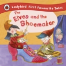 The Elves and the Shoemaker: Ladybird First Favourite Tales - eBook