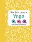 A Little Course in Yoga : Simply Everything You Need to Succeed - Book