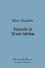 Travels in West Africa (Barnes & Noble Digital Library) : Congo Francais, Corisco and Cameroons - eBook