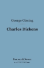 Charles Dickens:  A Critical Study (Barnes & Noble Digital Library) - eBook